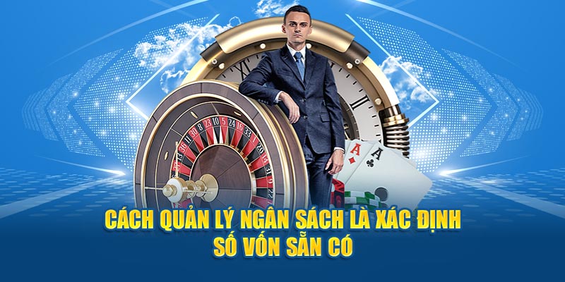 Cách quản lý ngân sách là xác định số vốn sẵn có