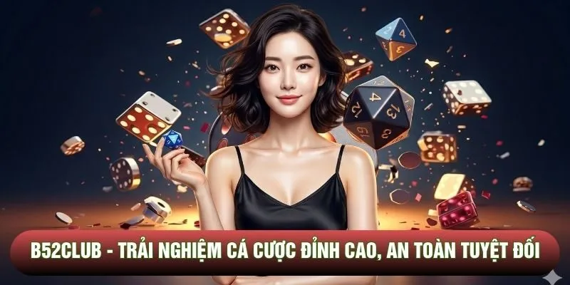 B52club - Trải Nghiệm Cá Cược Đỉnh Cao, An Toàn Tuyệt Đối