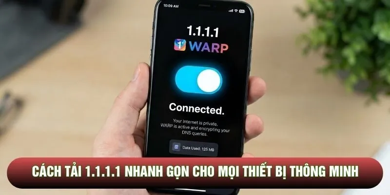 Cách Tải 1.1.1.1 Nhanh Gọn Cho Mọi Thiết Bị Thông Minh