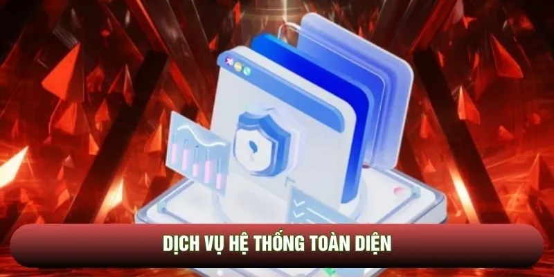Dịch vụ hệ thống toàn diện