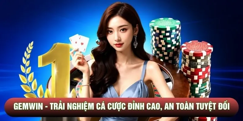 Gemwin - Trải Nghiệm Cá Cược Đỉnh Cao, An Toàn Tuyệt Đối