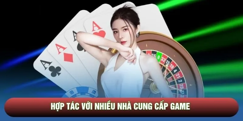 Hợp tác với nhiều nhà cung cấp game