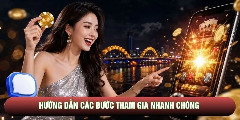 Hướng dẫn các bước tham gia nhanh chóng