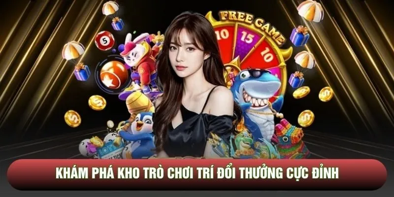 Khám phá kho trò chơi trí đổi thưởng cực đỉnh