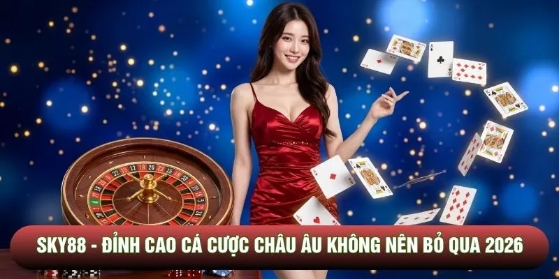 SKY88 - Đỉnh Cao Cá Cược Châu Âu Không Nên Bỏ Qua 2026