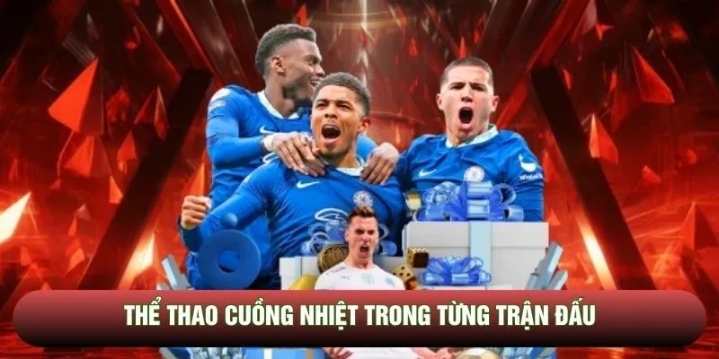Thể thao cuồng nhiệt trong từng trận đấu