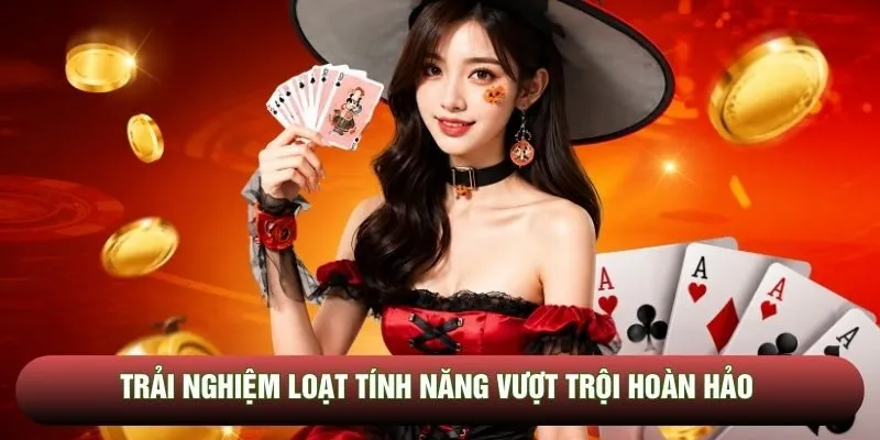 Trải nghiệm loạt tính năng vượt trội hoàn hảo